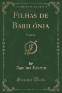 Filhas de Babil?nia: Novelas (Classic Reprint)