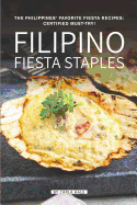 Filipino Fiesta Staples: The Philippines' Favorite Fiesta Recipes: Certified Must-Try!