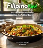 Filipino Vegan Cookbook: 100+ Authentic Asian Plant-Based Recipes Made Easy, Pictures Included