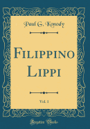 Filippino Lippi, Vol. 1 (Classic Reprint)