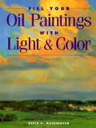 Fill Your Oil Paintings with Light and Color - MacPherson, Kevin D