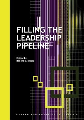 Filling the Leadership Pipeline - Kaiser, Robert B (Editor)