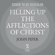 Filling Up the Afflictions of Christ Lib/E: The Cost of Bringing the Gospel to the Nations in the Lives of William Tyndale, John Paton, and Adoniram Judson