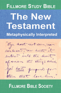 Fillmore Study Bible New Testament: Metaphysically Interpreted