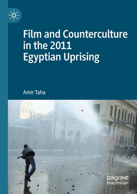 Film and Counterculture in the 2011 Egyptian Uprising - Taha, Amir