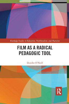 Film as a Radical Pedagogic Tool - O'Neill, Deirdre