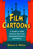 Film Cartoons: A Guide to 20th Century American Animated Features and Shorts