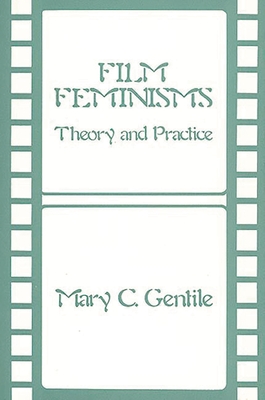 Film Feminisms: Theory and Practice - Gentile, Mary