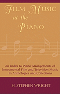 Film Music at the Piano: An Index to Piano Arrangements of Instrumental Film and Television Music in Anthologies and Collections