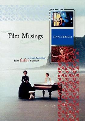 Film Musings: A Selected Anthology from Fanfare Magazine - Brown, Royal S