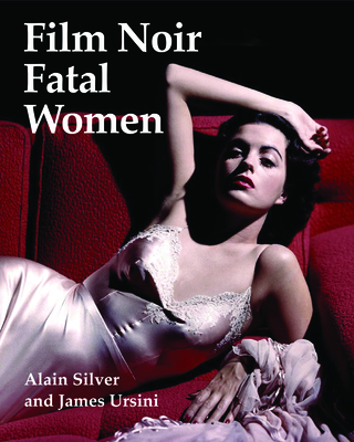 Film Noir Fatal Women - Silver, Alain, and Ursini, James