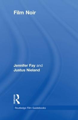 Film Noir: Hard-Boiled Modernity and the Cultures of Globalization - Fay, Jennifer, and Nieland, Justus