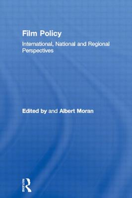 Film Policy: International, National and Regional Perspectives - Moran, Albert (Editor)