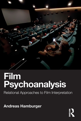 Film Psychoanalysis: Relational Approaches to Film Interpretation - Hamburger, Andreas