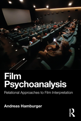 Film Psychoanalysis: Relational Approaches to Film Interpretation - Hamburger, Andreas