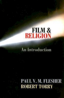 Film & Religion: An Introduction - Flesher, Paul V M, and Torry, Robert