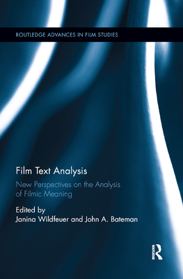 Film Text Analysis: New Perspectives on the Analysis of Filmic Meaning - Wildfeuer, Janina (Editor), and Bateman, John A (Editor)