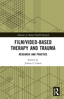 Film/Video-Based Therapy and Trauma: Research and Practice - Cohen, Joshua L (Editor)