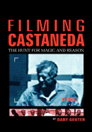Filming Castaneda: The Hunt for Magic and Reason