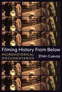 Filming History from Below: Microhistorical Documentaries