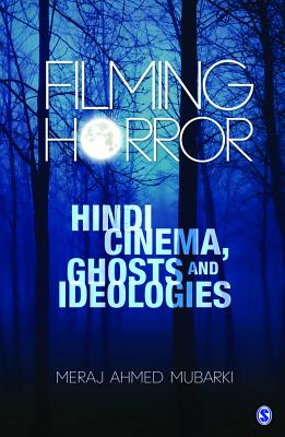 Filming Horror: Hindi Cinema, Ghosts and Ideologies - Mubarki, Meraj Ahmed