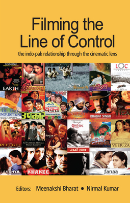 Filming the Line of Control: The Indo-Pak Relationship through the Cinematic Lens - Bharat, Meenakshi (Editor), and Kumar, Nirmal (Editor)