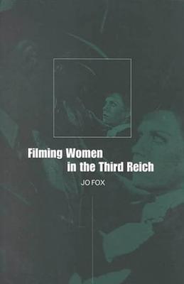 Filming Women in the Third Reich - Fox, Jo