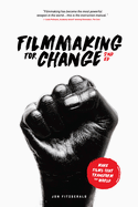 Filmmaking for Change, 2nd Edition: Make Films That Transform the World