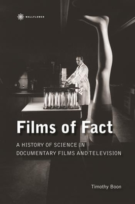Films of Fact: A History of Science in Documentary Films and Television - Boon, Timothy, Professor