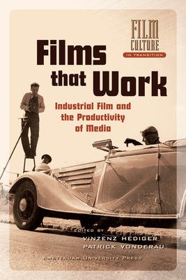 Films That Work: Industrial Film and the Productivity of Media - Vonderau, Patrick (Editor), and Hediger, Vinzenz (Editor)