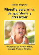 Filosof?a para nios de guarder?a y preescolar: Un manual con muchos temas, consejos, trucos e historias