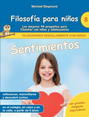 Filosof?a para nios: Sentimientos. Las mejores 44 preguntas para filosofar con nios y adolescentes - Siegmund, Michael