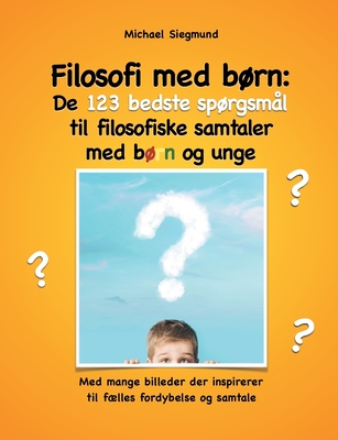 Filosofi Med B°rn: De 123 Bedste Sp°rgsm?l Til Filosofiske Samtaler Med ...