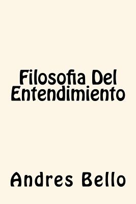 Filosofia del Entendimiento - Bello, Andres