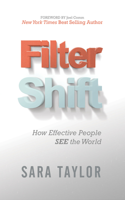 Filter Shift: How Effective People See the World - Taylor, Sara