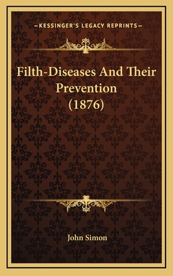 Filth-Diseases and Their Prevention (1876) - Simon, John, Sir