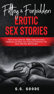 Filthy & Forbidden Erotic Sex Stories: Adults Erotica Collection- BDSM, Daddy Domination, Gangbangs, Hot Wives, Anal, Bi-Sexual Threesomes, Foot Fetish, Role-Play, MILFs & More