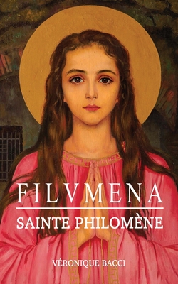 FILUMENA Sainte Philomne - de Gaa, Ange, and Bacci, Vronique