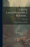 Fin de L'Independance Boheme...: Georges de Podiebrad. Les Jagellons
