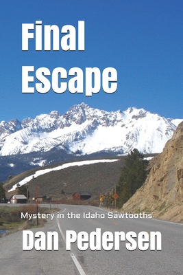 Final Escape: Mystery in the Idaho Sawtooths - Pedersen, Dan