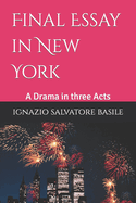 Final Essay in New York: A Drama in three Acts