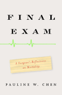 Final Exam: A Surgeon's Reflections on Mortality - Chen, Pauline W