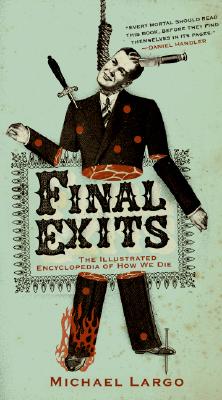 Final Exits: The Illustrated Encyclopedia of How We Die - Largo, Michael
