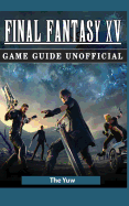Final Fantasy XV Game Guide Unofficial