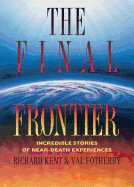 Final Frontier: Incredible Stories of Near-Death Experiences