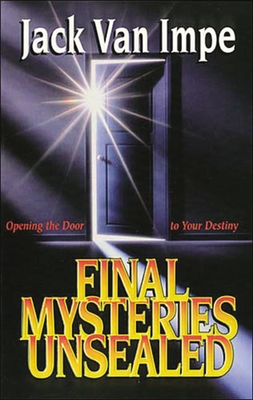 Final Mysteries Unsealed: Opening the Door to Your Destiny - Van Impe, Jack