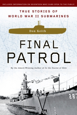 Final Patrol: True Stories of World War II Submarines - Keith, Don