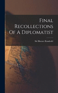 Final Recollections Of A Diplomatist