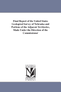 Final Report of the United States Geological Survey of Nebraska and Portions of the Adjacent Territories, Made Under the Direction of the Commissioner