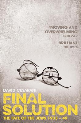 Final Solution: The Fate of the Jews 1933-1949 - Cesarani, David